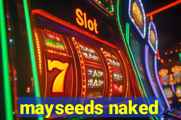 mayseeds naked